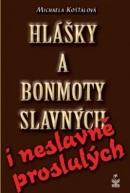 Hlášky a bonmoty slavných i neslavně proslulých (Michaela Košťálová)