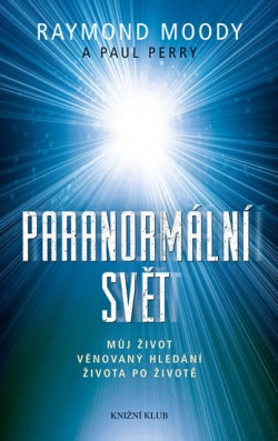 Paranormální svět Můj život věnovaný... (Raymond A. Moody; Paul Perry)