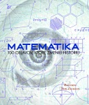 Matematika - 100 Objavov, ktoré zmenili históriu (Tom Jackson)