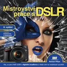 Mistrovství práce s DSLR, 8.vydání (Roman Pihan)