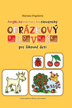 Anglicko-nemecko-slovenský obrázkový slovník pre šikovné deti (Mariana Drgoňová)