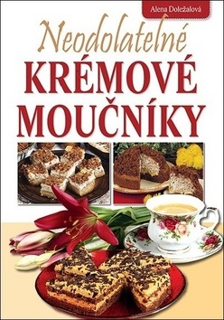 Neodolatelné krémové moučníky (Alena Doležalová)