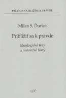 Priblížiť sa k pravde (Milan S. Ďurica)