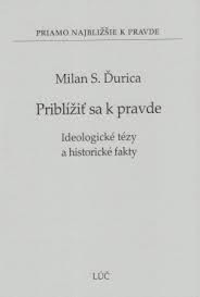 Priblížiť sa k pravde (Milan S. Ďurica)