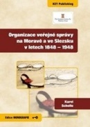 Organizace veřejné správy na Moravě a ve Slezsku v letech 1848 - 1948 (Karel Schelle)