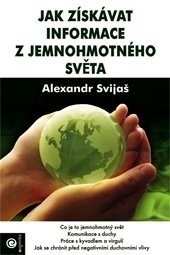 Jak získávat informace z jemnohmotného světa (Alexander Svijaš)