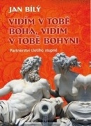 Vidím v tobě Boha, vidím v tobě Bohyni (Jan Bílý)