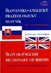 Slovensko-Anglický frazeologický slovník Slovak-English dictionary of idioms (Jozef Fronek; Pavel Mokráň)