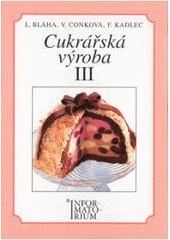 Cukrářská výroba 3 - pro 3. ročník UO Cukrář (L. Bláha; kolektív autorov)