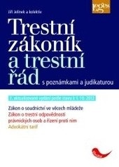 Trestní zákoník a trestní řád s poznámkami a judikaturou, 3. vydání (Jiří Jelínek)