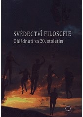 Svědectví filosofie - ohlédnutí za 20. stoletím (Ivan Blecha)