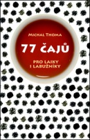 77 čajů pro čajové laiky i labužníky (Michal Thoma)