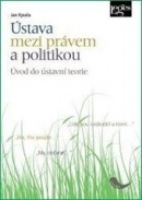 Ústava mezi právem a politikou (Jan Kysela)