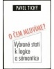 O čem mluvíme? Vybrané stati k logice a sémantice (Pavel Tichý)