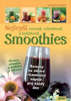 Nejlepší ovocná, zeleninová a bylinková SMOOTHIES (Siegrid Hirsch)