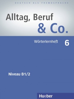 Alltag Beruf & Co. 6 B1/2 Wörterlernheft (Becker, N. - Braunert, J.)