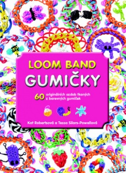 Loom Band gumičky (Tessa Sillars-Powellová; Kat Robertsová)