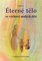 Éterné tělo ve výchově malých dětí (Cornelis Boogerd)