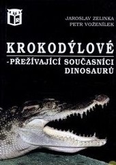 Krokodýlové - přežívající současníci dinosaurů (Petr Voženílek, Jaroslav  Zelinka)