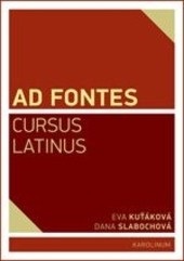 Ad Fontes Cursus Latinus (Eva Kuťáková, Dana Slabochová)