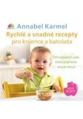 Rychlé a snadné recepty pro kojence a batolata (Annabel Karmel)