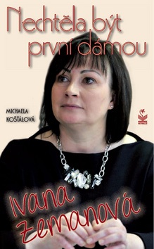 Nechtěla být první dámou Ivana Zemanová (Michaela Košťálová)