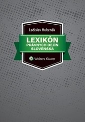 Lexikón právnych dejín Slovenska (Ladislav Hubenák)