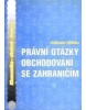 PRÁVNÍ OTÁZKY OBCHODOVÁNÍ SE ZAHRANIČÍM (Květoslav Růžička)