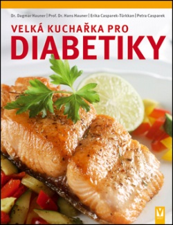 Velká kuchařka pro diabetiky (Dagmar Hauner; Hans Hauner; Erika Casparek-Türkkanová; Petra Casparek)