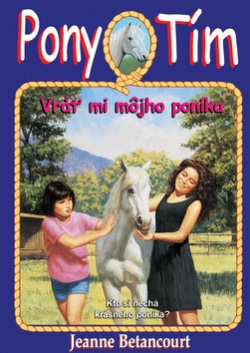 Pony tím Vráť mi môjho poníka (Jeanne Betancourt)