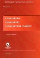 Vychovávám, vychováváš, vychováváme (dobře)? (Miriam Prokešová)