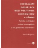 Vzdělávání dospělých mezi politikou, ekonomikou a vědou (Martin Kopecký)