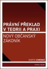 Právní překlad v teorii a praxi: nový občanský zákoník (Marta Chromá)