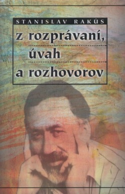 Z rozprávaní, úvah a rozhovorov (Stanislav Rakús)