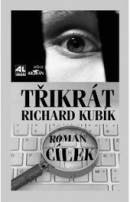 Třikrát Richard Kubík (Roman Cílek)