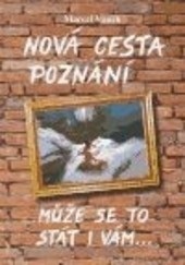 Nová cesta poznání - může se to stát i vám 3.vydání (Marcel Vanek)