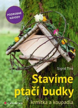 Stavíme ptačí budky krmítka a koupadla (Sigrid Tinz)