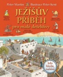 Ježíšův příběh pro malé detektivy (Peter Martin; Peter Kent)