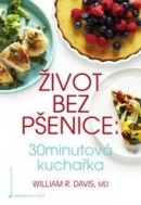 Život bez pšenice: 30minutová kuchařka (William Davis)