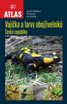 Vajíčka a larvy obojživelníků České republiky (Jaromír Maštera; Vít Zavadil; Jan Dvořák)