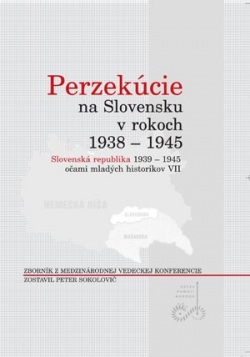 Perzekúcie na Slovensku v rokoch 1938 - 1945 (Peter Sokolovič)