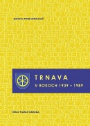 Trnava v rokoch 1939 – 1989 (Peter Sokolovič)