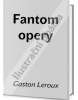 Fantom opery (Gaston Leroux)