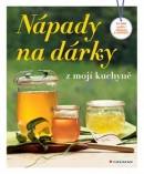 Nápady na dárky z mojí kuchyně - Co nám nabízí příroda a zahrada (autor neuvedený)