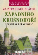 Tajemné stezky Za ztracenou slávou západního Krušnohoří (Stanislav Burachovič)