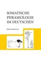 Somatische Phraseologie im Deutschen (Jitka Soubustová)