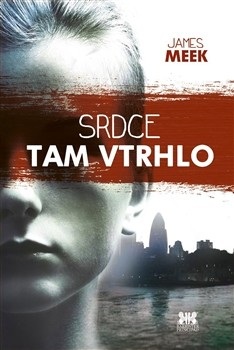 Srdce tam vtrhlo (James Meek)