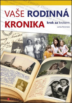 Vaše rodinná kronika krok za krokem (Lenka Peremská)