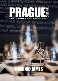 Prague Cuisine - Výběr kulinářských zážitků ve stověžaté Praze (Dominic James Holcombe)