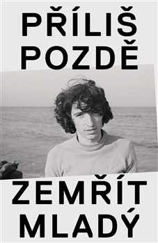 Příliš pozdě zemřít mladý (Ivo Pospíšil)